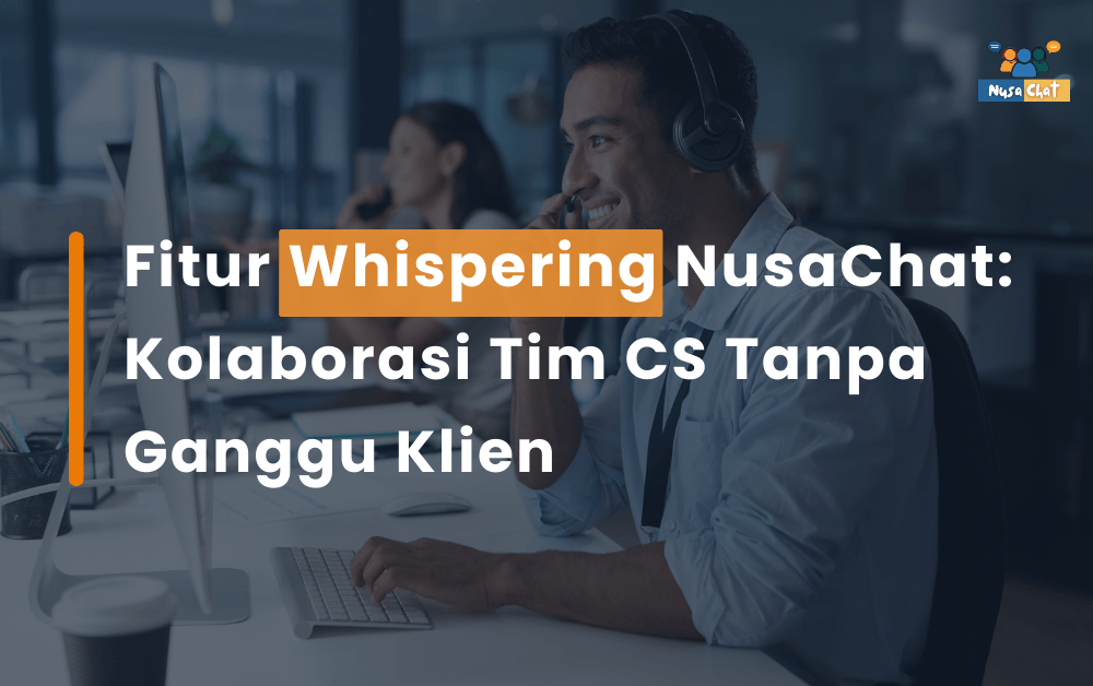 Kolaborasi Tanpa Ganggu Klien: Fitur Whispering di NusaChat