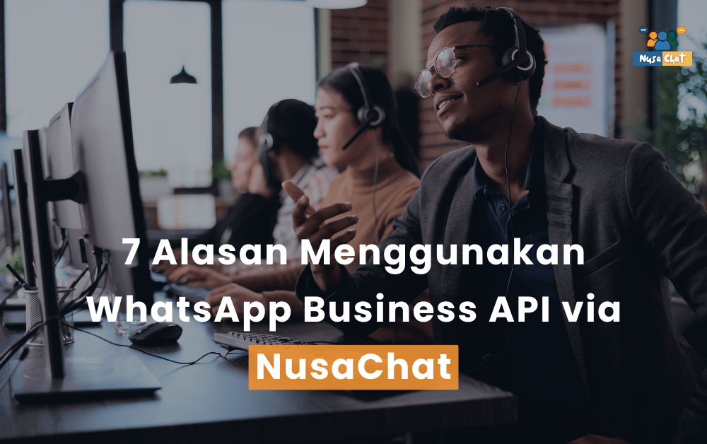 7 Alasan Menggunakan WhatsApp Business API via NusaChat