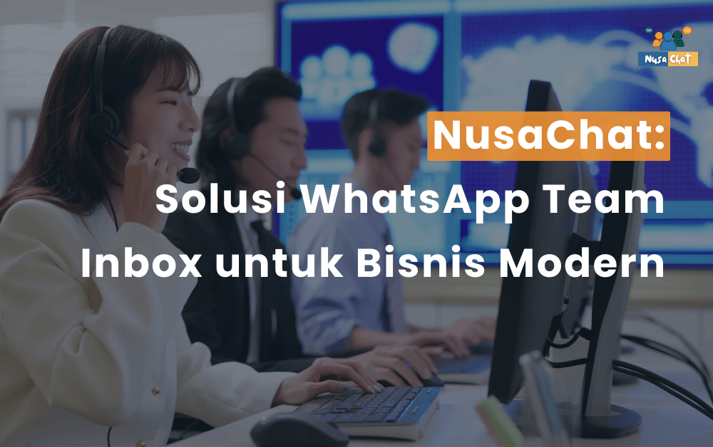 NusaChat: Solusi WhatsApp Team Inbox untuk Bisnis Modern