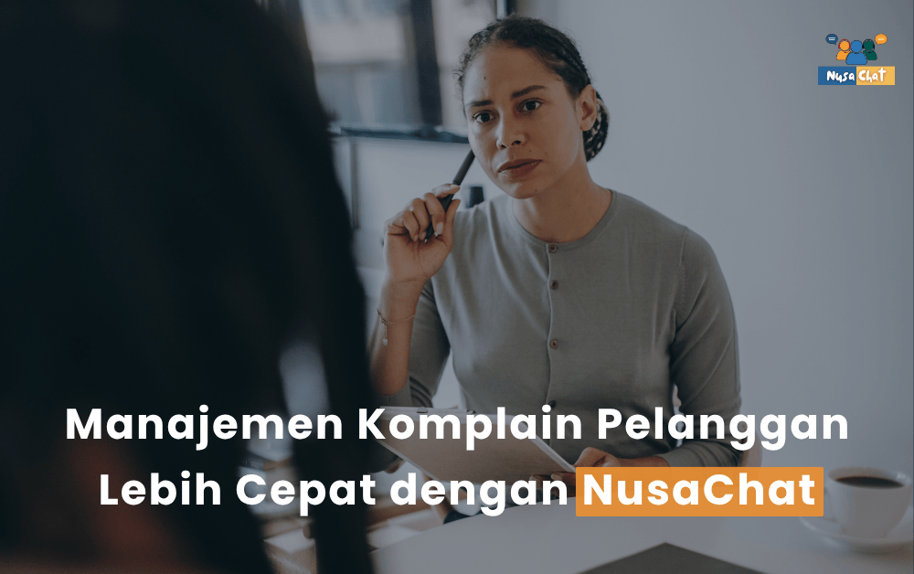Manajemen Komplain Pelanggan Lebih Cepat dengan NusaChat