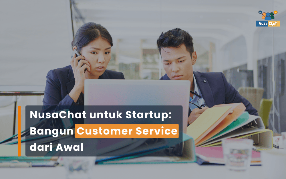 NusaChat untuk Startup: Bangun Customer Service dari Awal