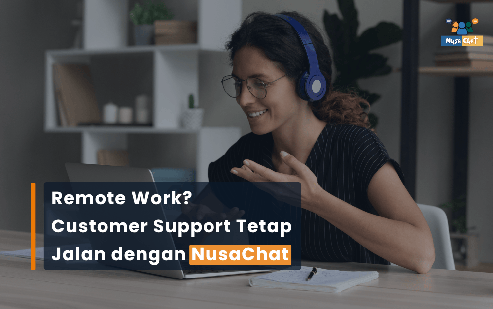 Remote Work? Customer Support Tetap Jalan dengan NusaChat