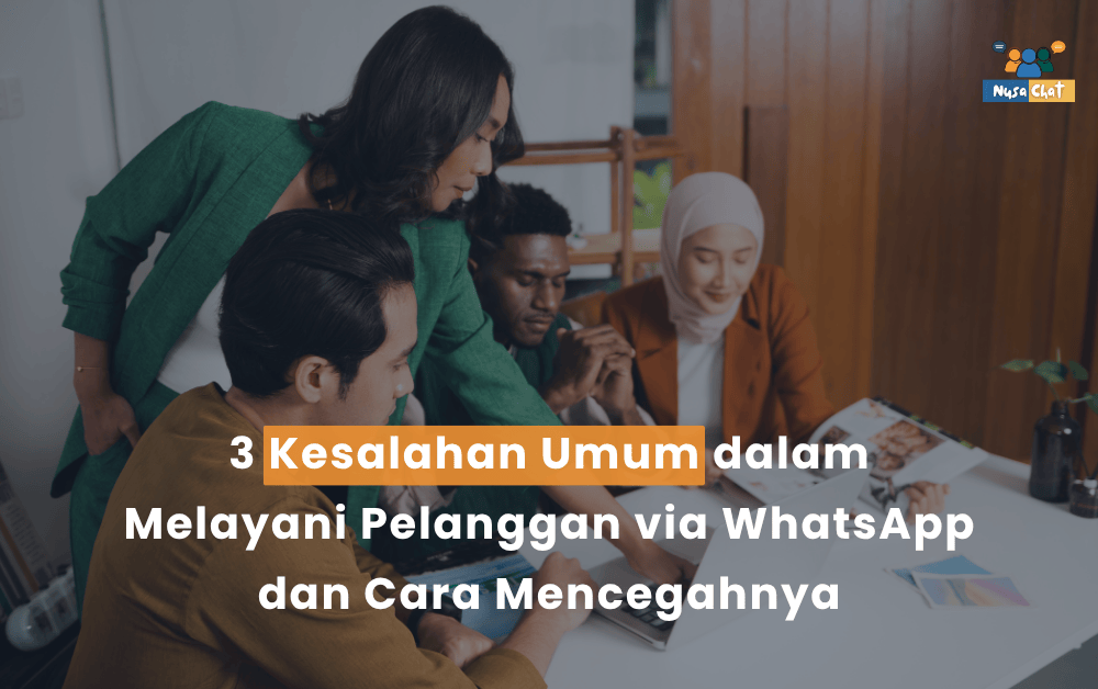 3 Kesalahan Umum dalam Melayani Pelanggan via WhatsApp dan Cara Mencegahnya