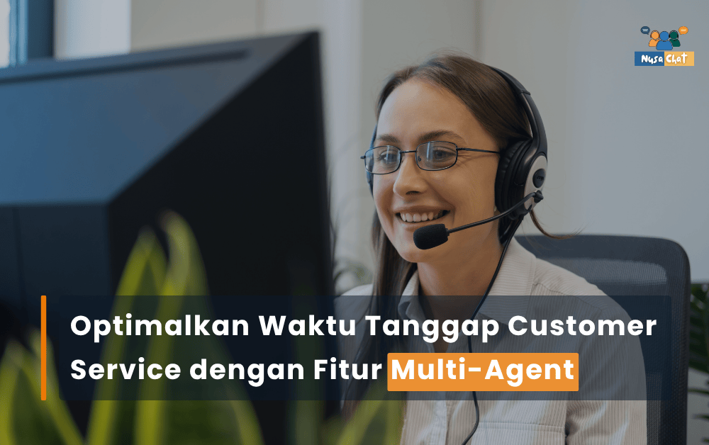 Optimalkan Waktu Tanggap Customer Service dengan Fitur Multi-Agent